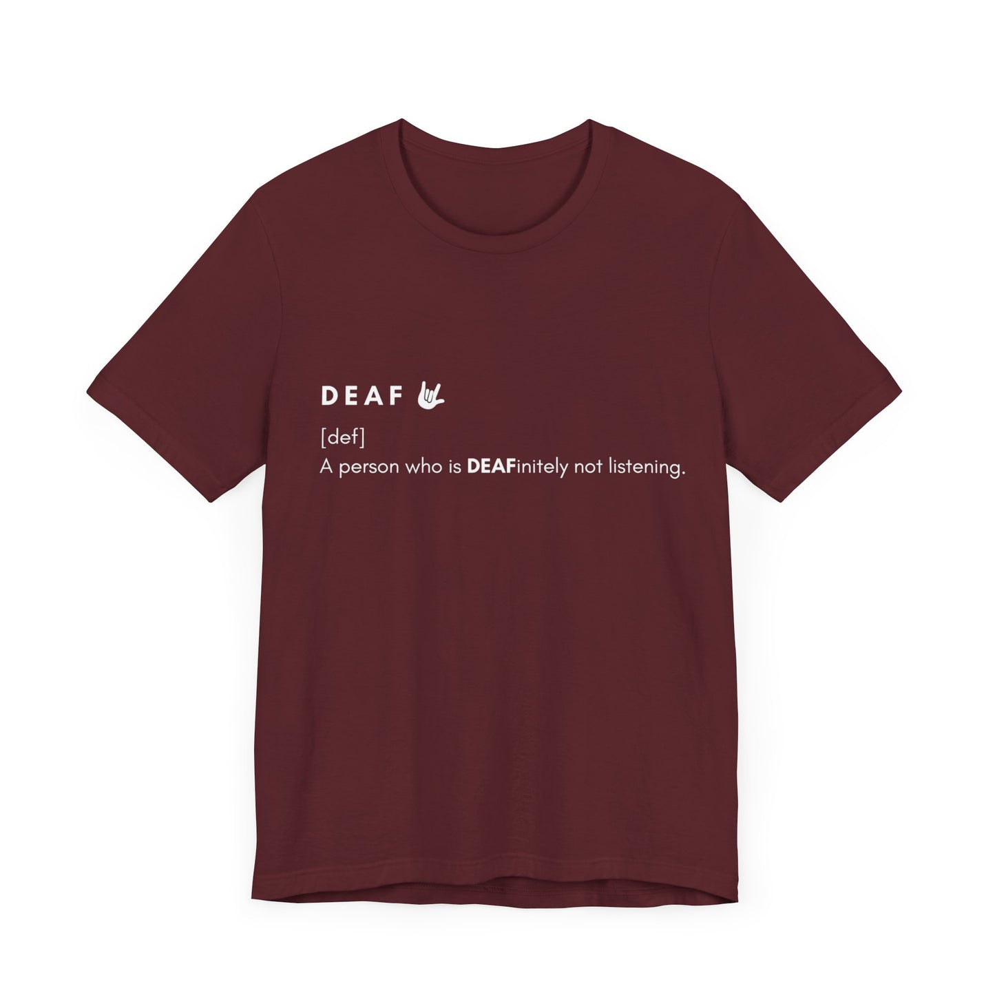 Deaf-initely not listening  | Unisex T-shirt