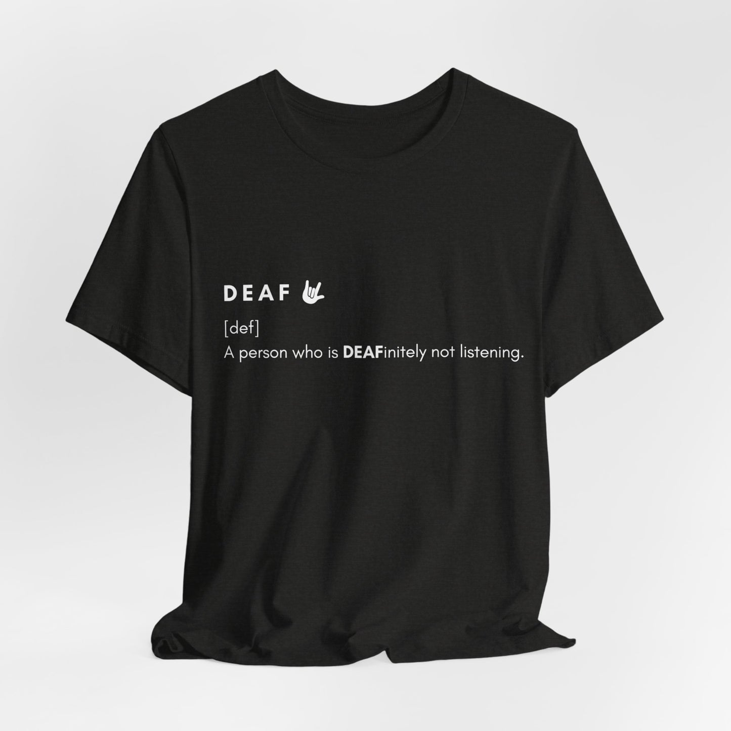 Deaf-initely not listening  | Unisex T-shirt