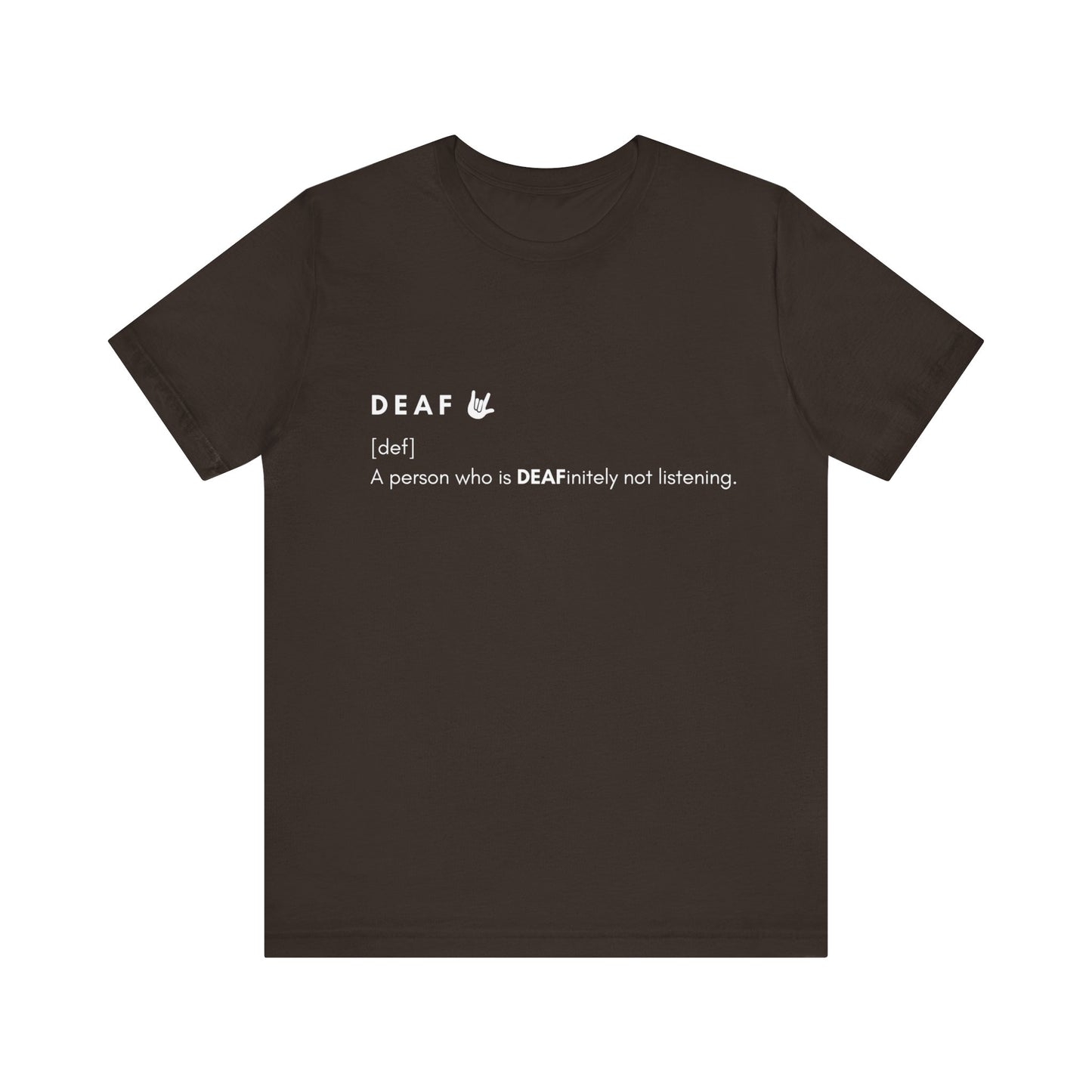 Deaf-initely not listening  | Unisex T-shirt