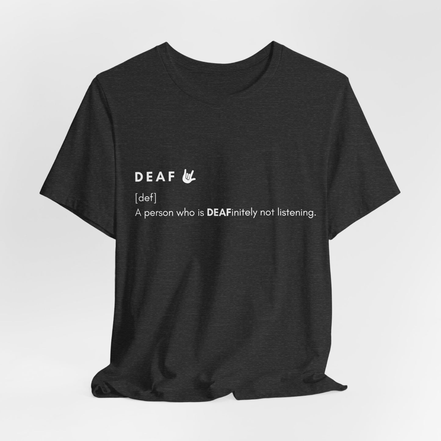 Deaf-initely not listening  | Unisex T-shirt