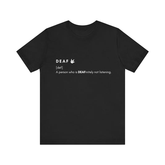 Deaf-initely not listening  | Unisex T-shirt