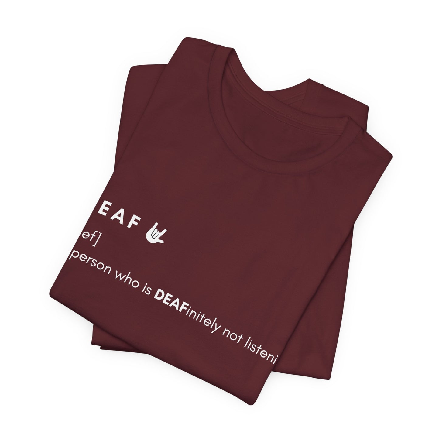 Deaf-initely not listening  | Unisex T-shirt