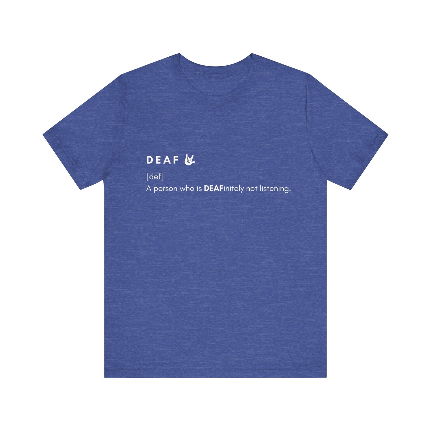 Deaf-initely not listening  | Unisex T-shirt