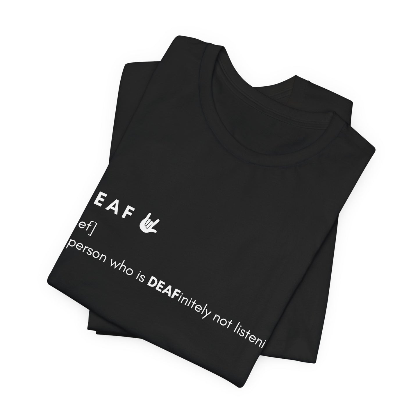 Deaf-initely not listening  | Unisex T-shirt