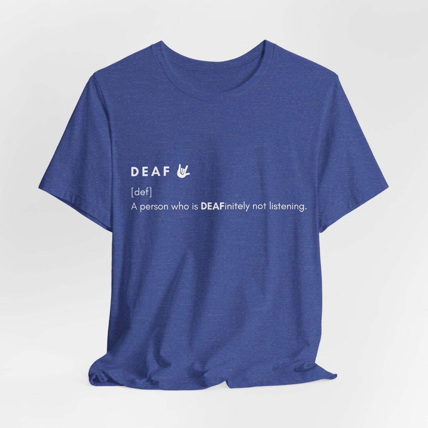 Deaf-initely not listening  | Unisex T-shirt