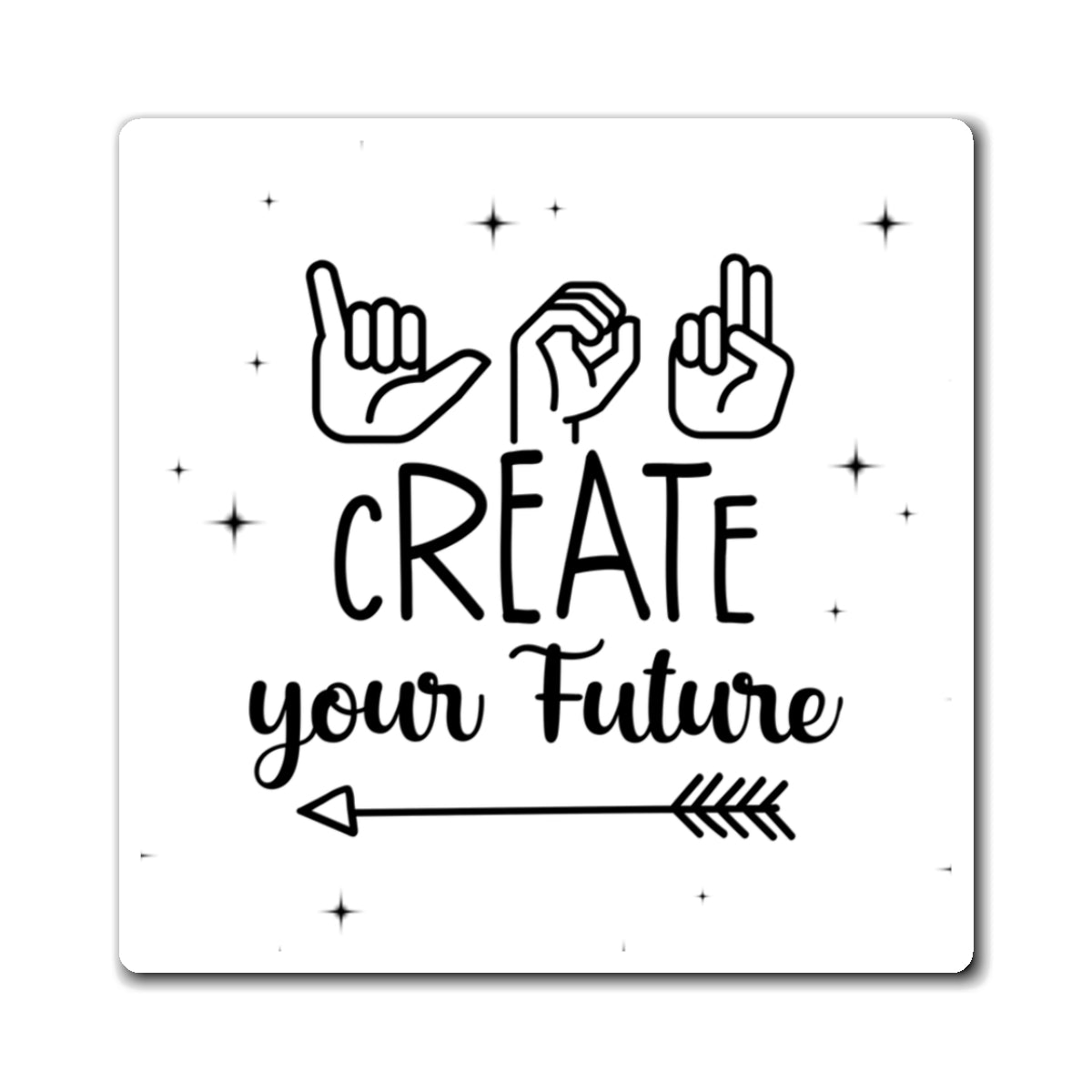 You Create Your Future | Magnet