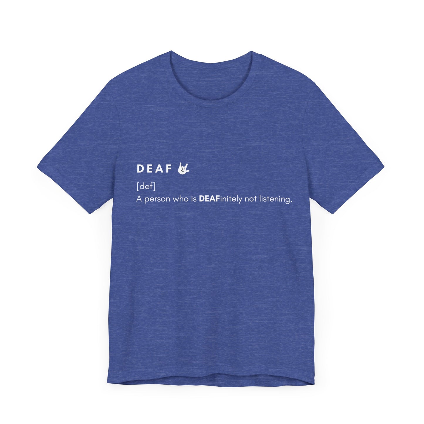 Deaf-initely not listening  | Unisex T-shirt