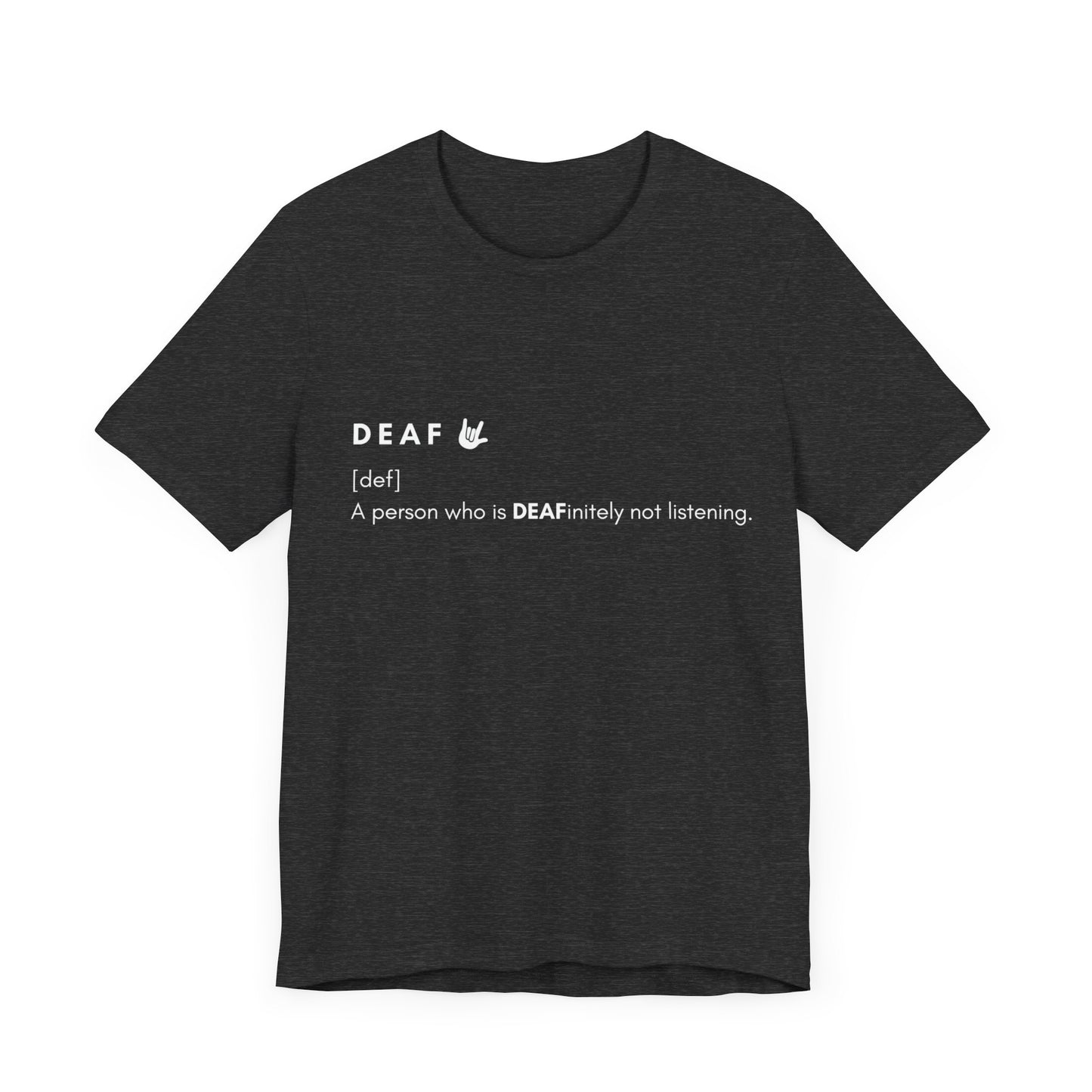 Deaf-initely not listening  | Unisex T-shirt